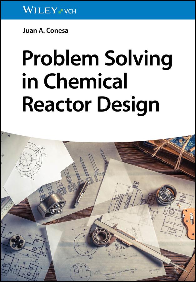 Problem Solving in Chemical Reactor Design by Juan A. Conesa