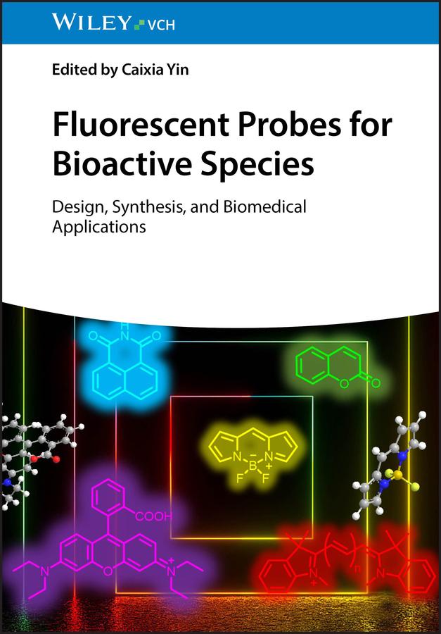 Fluorescent Probes for Bioactive Species by Caixia Yin