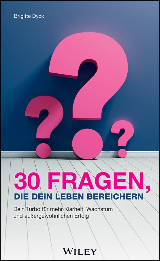 30 Fragen, die dein Leben bereichern by Brigitte Dyck