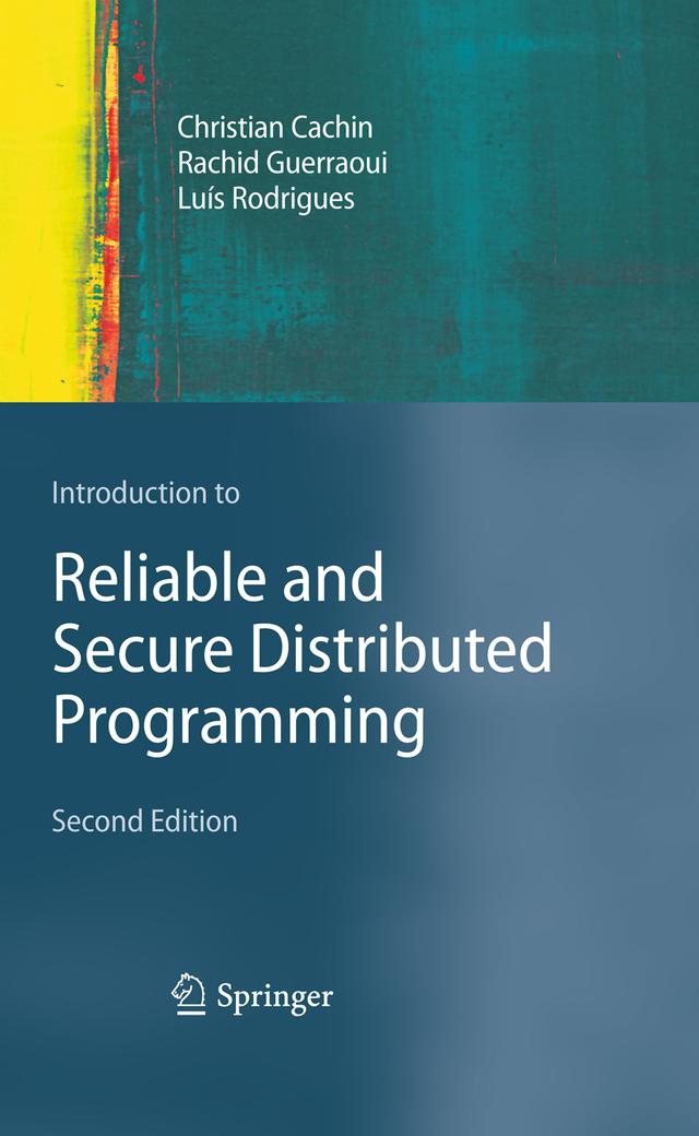 Introduction to Reliable and Secure Distributed Programming by Christian Cachin, Luís Rodrigues, Rachid Guerraoui