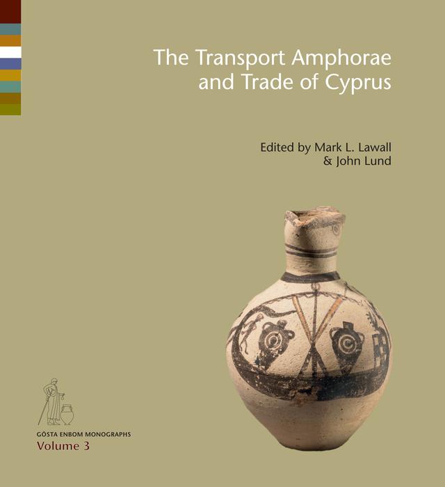 The Transport Amphorae and Trade of Cyprus by John Lund, Mark L. Lawall