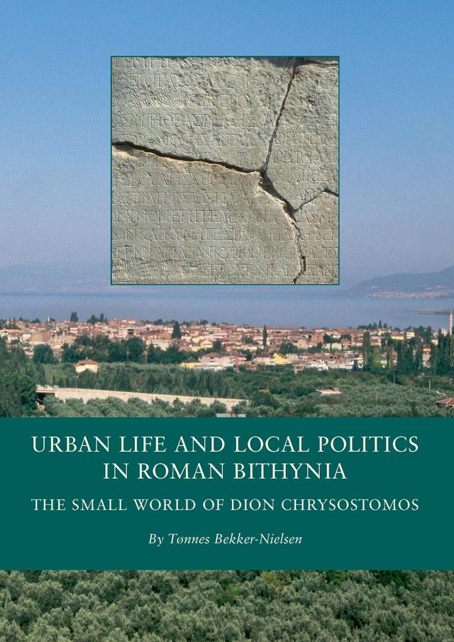 Urban Life and Local Politics in Roman Bithynia by Tonnes Bekker-Nielsen