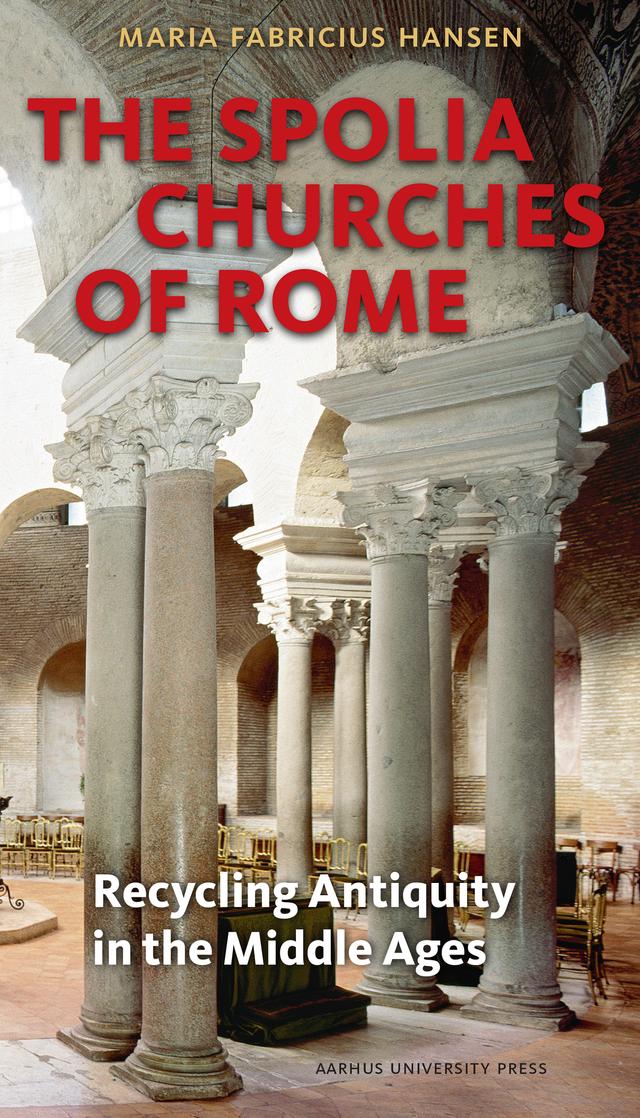 The Spolia Churches of Rome by Maria Fabricius Hansen