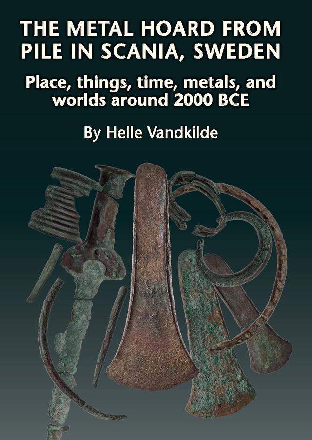 The Metal Hoard from Pile in Scania, Sweden by Helle Vandkilde