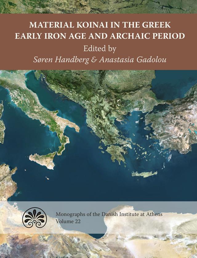 Material Koinai in the Greek Early Iron Age and Archaic Period by Anastasia Gadolou, Soren Handberg