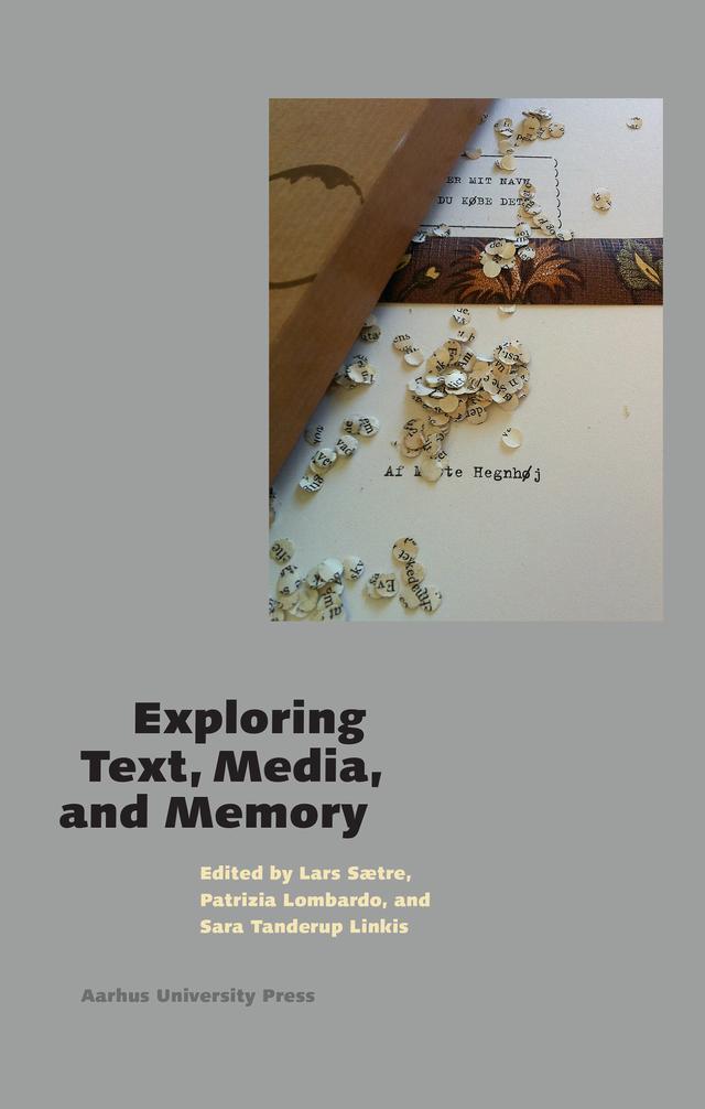 Exploring Text, Media, and Memory by Lars SAetre, Lars S'tre, Patrizia Lombardo, Sara Tanderup Linkis