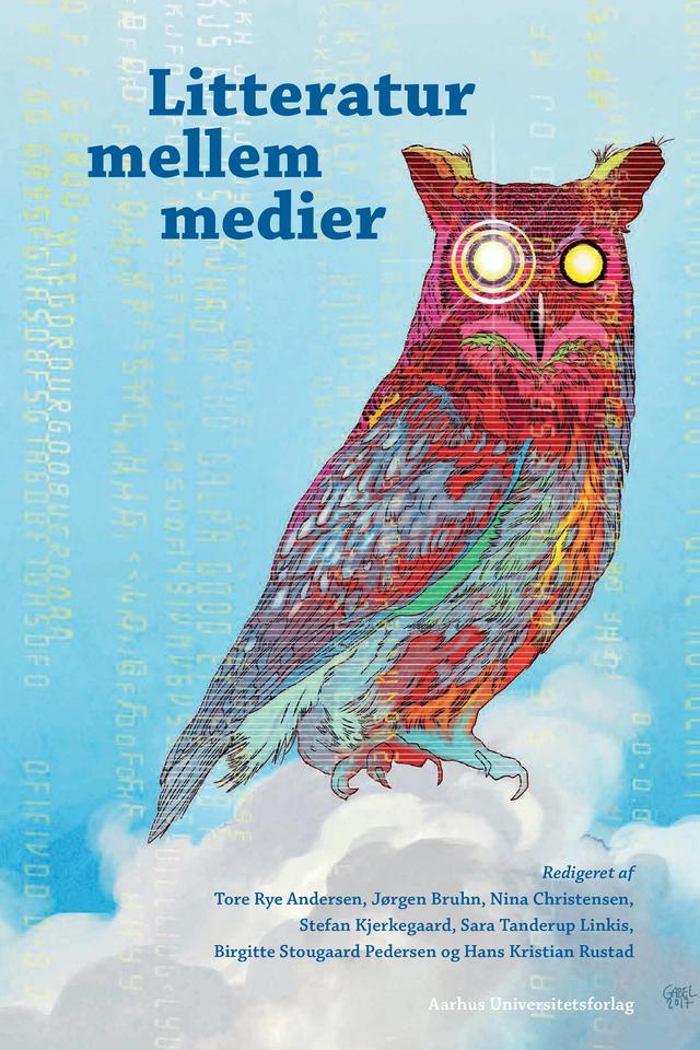 Litteratur mellem medier by Birgitte Stougaard Pedersen, Hans Kristian Rustad, Jorgen Bruhn, Nina Christensen, Sara Tanderup Linkis, Stefan Kjerkegaard, Tore Rye Andersen