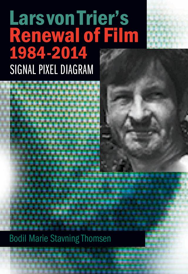 Lars von Trier's Renewal of Film 1984-2014 by Bodil Marie Stavning Thomsen