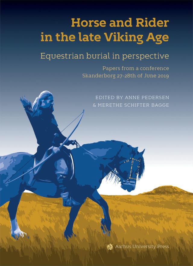 Horse and Rider in the late Viking Age by Anne Pedersen, Merethe Schifter Bagge