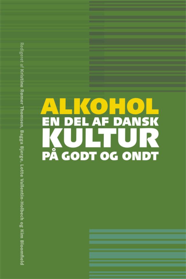 Alkohol - en del af dansk kultur på godt og ondt by Alexandra Bogren, Anette Søgaard Nielsen, Bagga Bjerge, Geoffrey Hunt, Jakob Emiliussen, Jonas Strandholdt Bach, Kim Bloomfield, Kristine Rømer Thomsen, Lotte Vallentin-Holbech, Maj Nygaard-Christensen, Margit Anne Petersen, Ola Ekholm, Regina Christiansen, Sarah W. Feldstein Ewing, Sidsel Eriksen, Sidsel Schrøder, Siri Mørch Pedersen, Sofie Hector Borup, Søren Engelsen, Søren Harnow Klausen