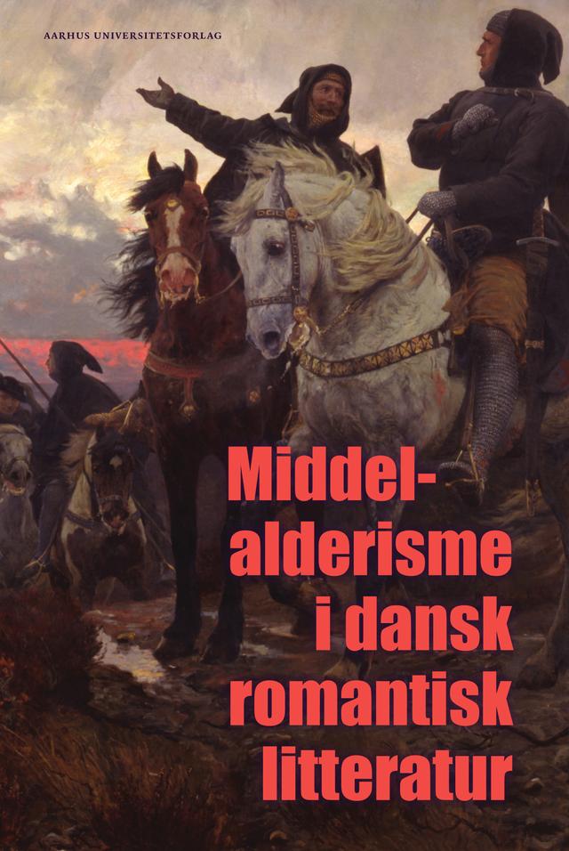 Middelalderisme i dansk romantisk litteratur by Andreas Hjort Møller, Berit Kjærulff, Lea Grosen Jørgensen, Lis Møller, Simona Zetterberg-Nielsen