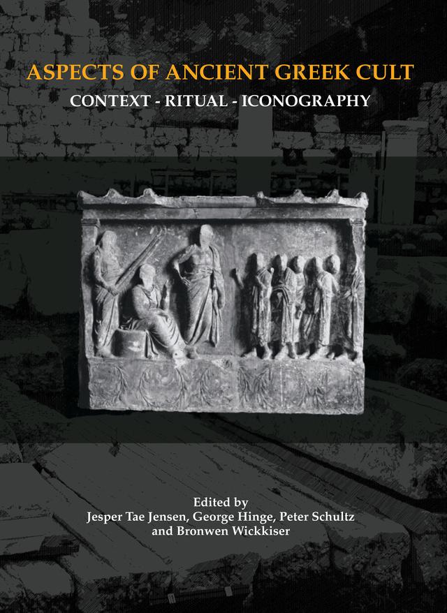Aspects of Ancient Greek Cult by Bronwen Wickkiser, George Hinge, Jesper Tae Jensen, Peter Schultz