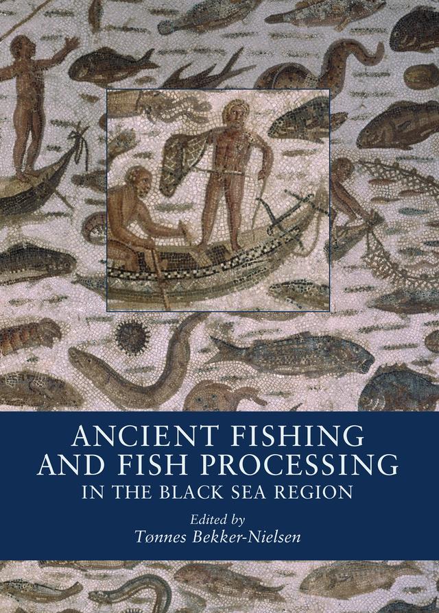 Ancient Fishing and Fish Processing in the Black Sea Region by Tonnes Bekker-Nielsen