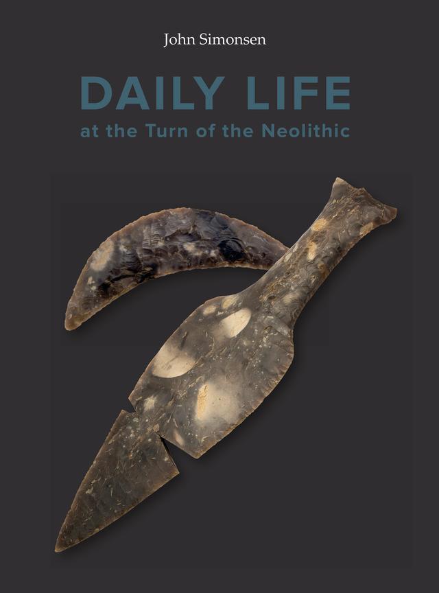Daily Life at the Turn of the Neolitic by Simonsen John