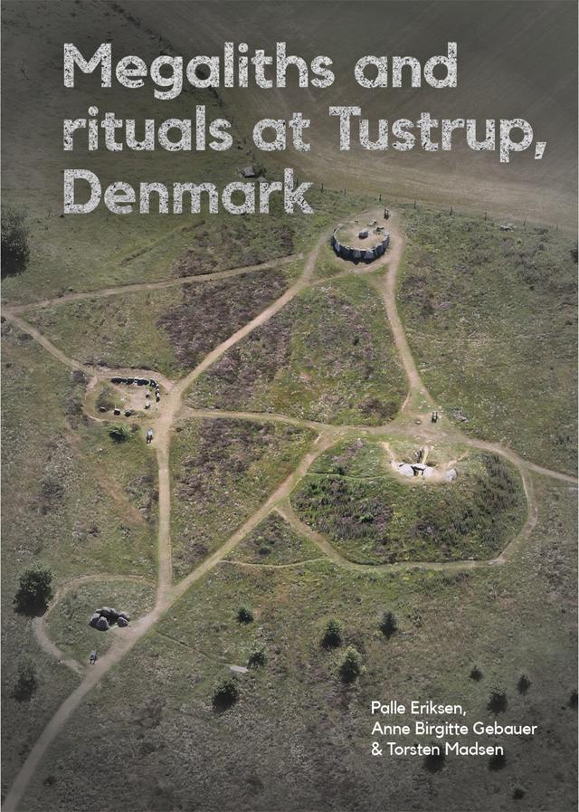 Megaliths and rituals at Tustrup, Denmark by Anne Birgitte Gebauer, Palle Eriksen, Torsten Madsen