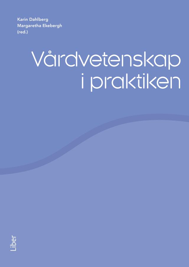 Vårdvetenskap i praktiken by Karin Dahlberg, Margaretha Ekebergh (red.)