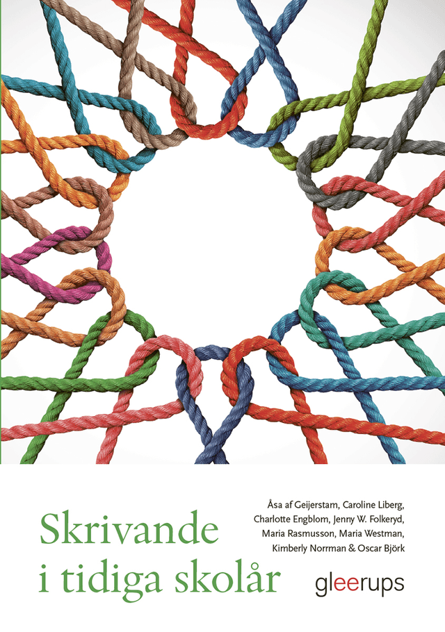 Skrivande i tidiga skolår by Åsa af Geijerstam, Caroline Liberg, Charlotte Engblom, Jenny W. Folkeryd, Kimberly Norrman, Maria Rasmusson, Maria Westman, Oscar Björk