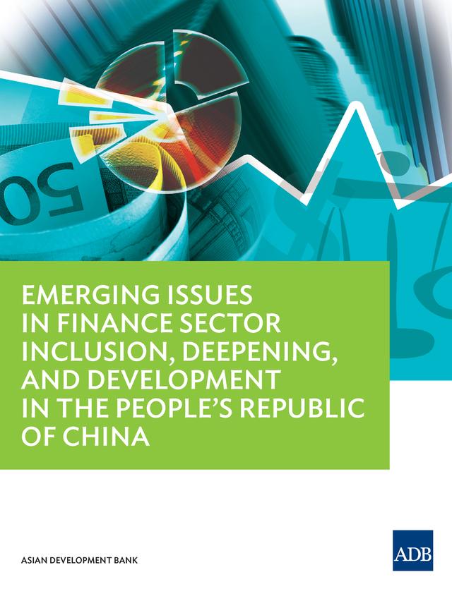 Emerging Issues in Finance Sector Inclusion, Deepening, and Development in the People's Republic of China by Asian Development Bank