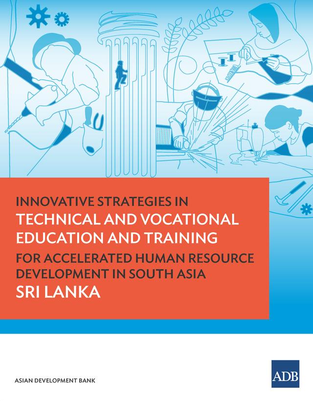 Innovative Strategies in Technical and Vocational Education and Training for Accelerated Human Resource Development in South Asia: Sri Lanka by Asian Development Bank