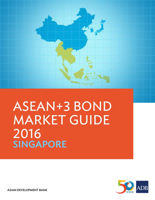 ASEAN+3 Bond Market Guide 2016 Singapore by Asian Development Bank