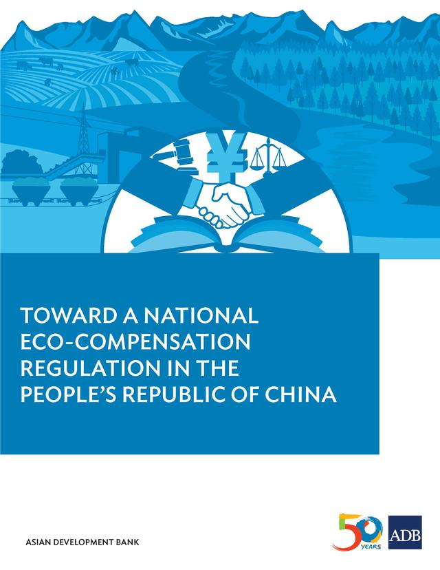 Toward a National Eco-compensation Regulation in the People's Republic of China by Asian Development Bank