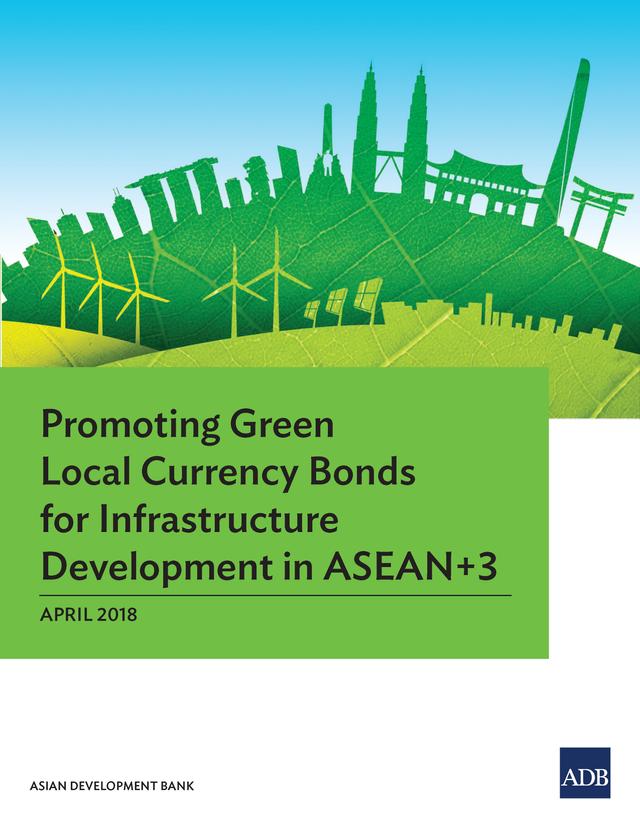 Promoting Green Local Currency Bonds for Infrastructure Development in ASEAN+3 by Asian Development Bank