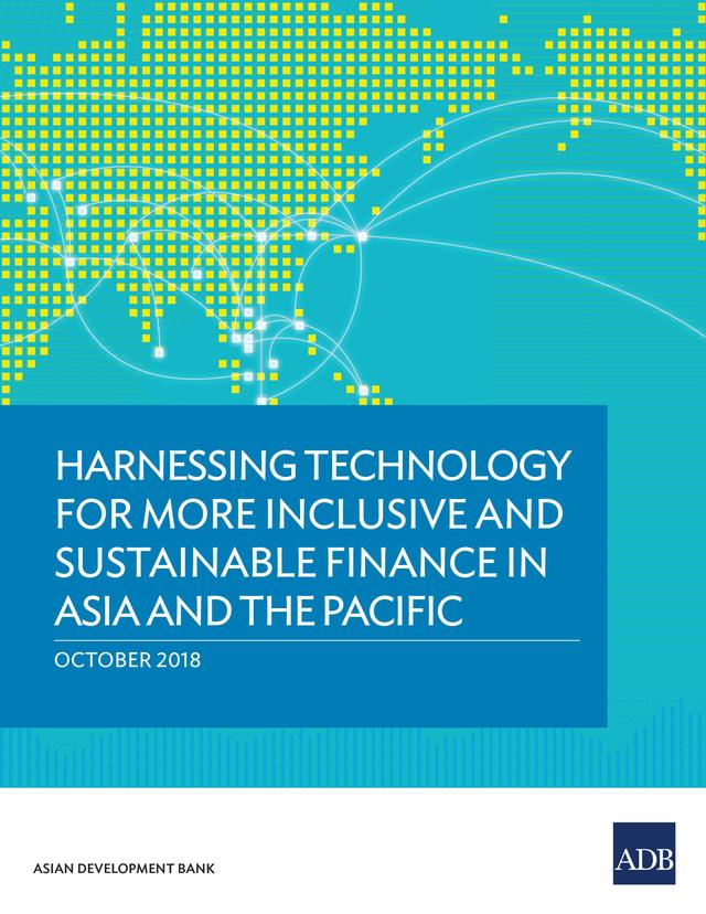 Harnessing Technology for More Inclusive and Sustainable Finance in Asia and the Pacific by Asian Development Bank