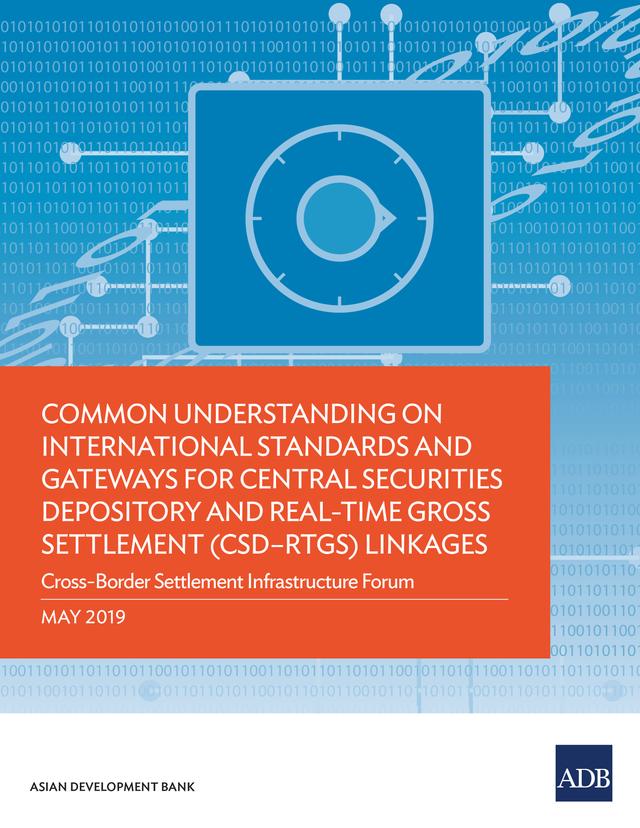 Common Understanding on International Standards and Gateways for Central Securities Depository and Real-Time Gross Settlement (CSD–RTGS) Linkages by Asian Development Bank