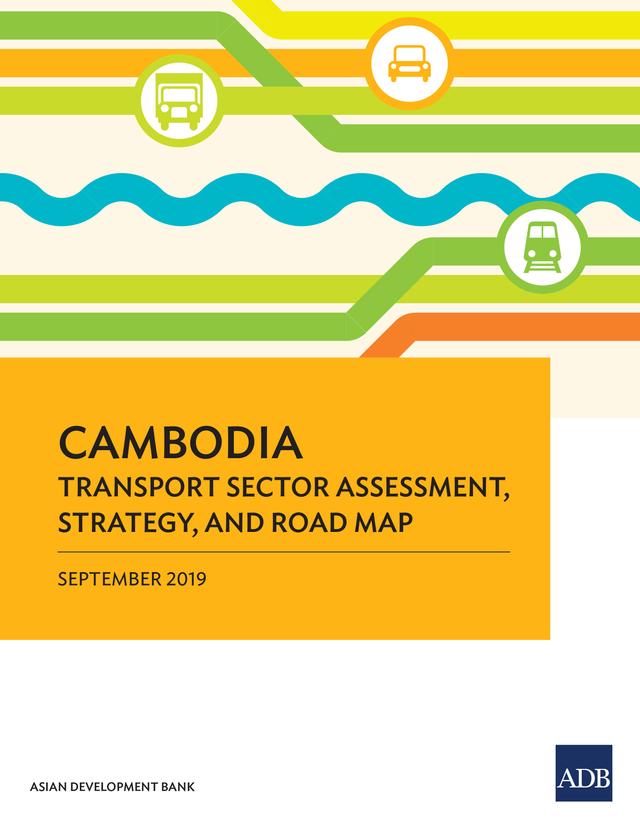 Cambodia Transport Sector Assessment, Strategy, and Road Map by Asian Development Bank