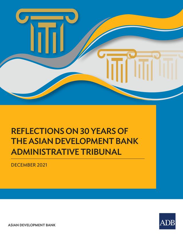 Reflections on 30 Years of the Asian Development Bank Administrative Tribunal by Asian Development Bank