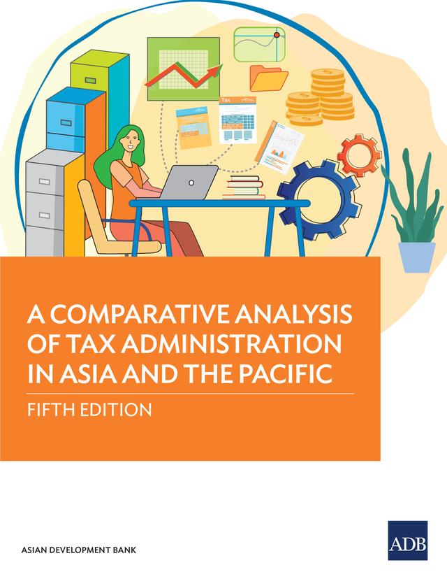 A Comparative Analysis of Tax Administration in Asia and the Pacific by Asian Development Bank
