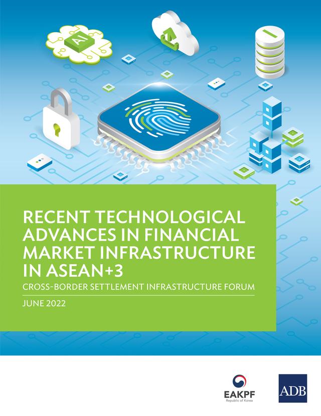 Recent Technological Advances in Financial Market Infrastructure in ASEAN+3 by Asian Development Bank