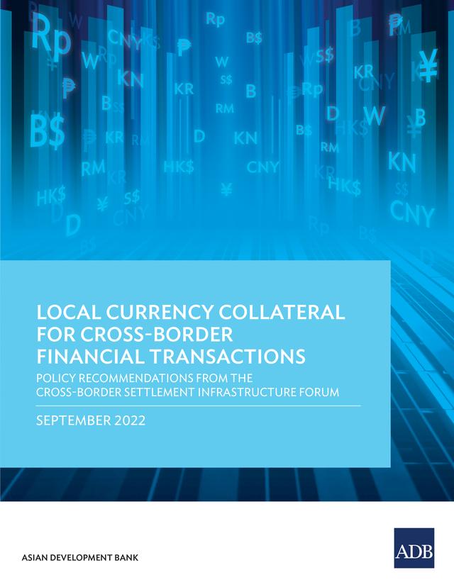 Local Currency Collateral for Cross-Border Financial Transactions by Asian Development Bank