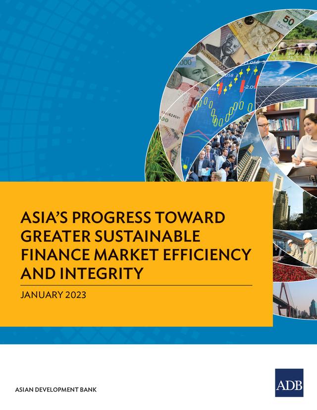 Asia’s Progress toward Greater Sustainable Finance Market Efficiency and Integrity by Asian Development Bank