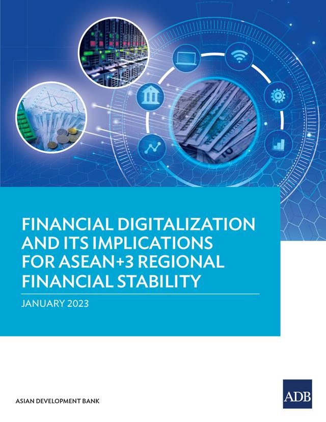 Financial Digitalization and Its Implications for ASEAN+3 Regional Financial Stability by Asian Development Bank
