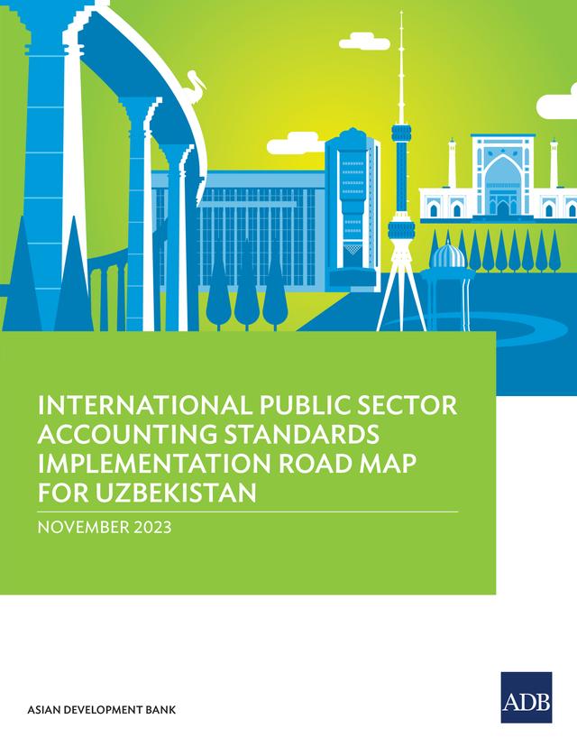 International Public Sector Accounting Standards Implementation Road Map for Uzbekistan by Asian Development Bank