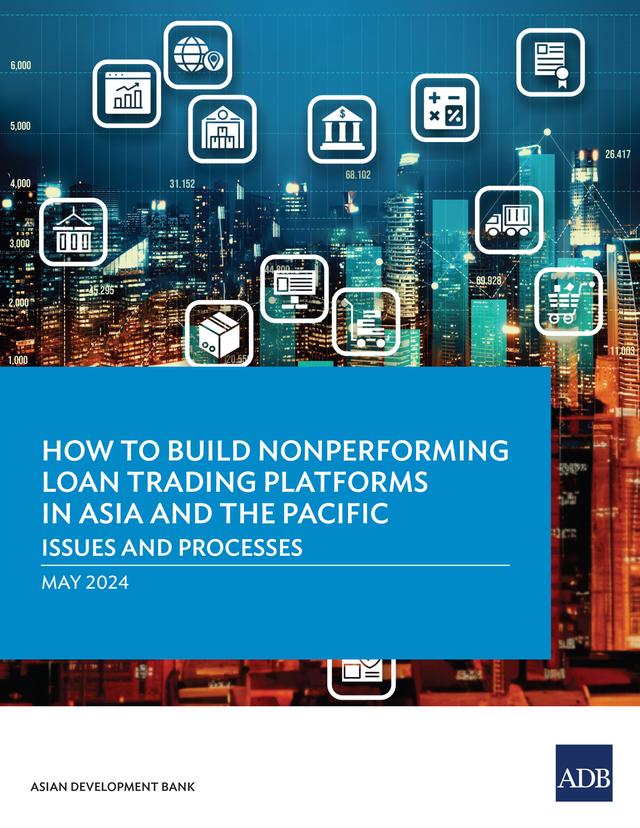How to Build Nonperforming Loan Trading Platforms in Asia and the Pacific by Asian Development Bank