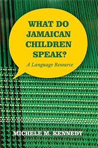 What Do Jamaican Children Speak? by Michele M. Kennedy