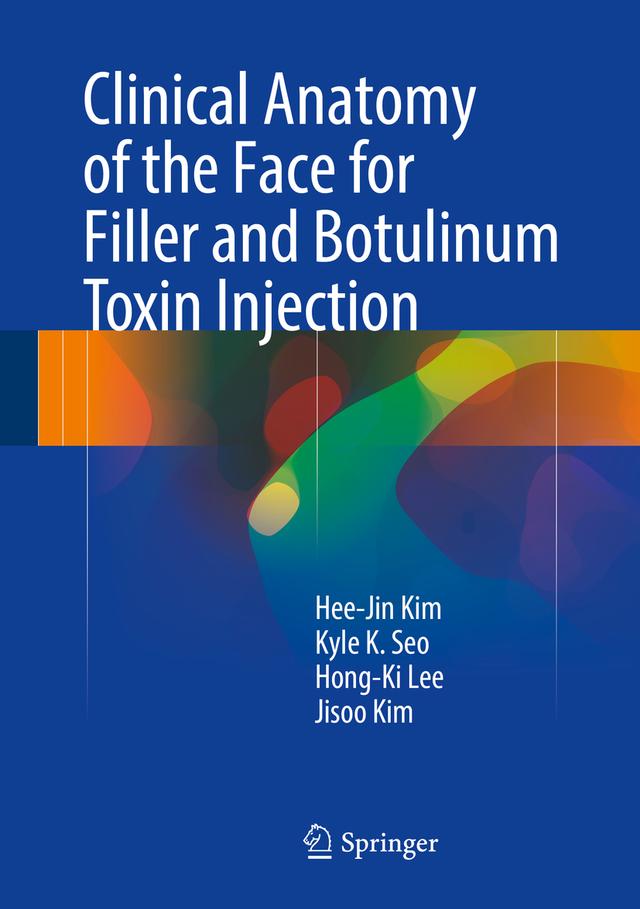 Clinical Anatomy of the Face for Filler and Botulinum Toxin Injection by Hee-Jin Kim, Hong-Ki Lee, Jisoo Kim, Kyle K Seo