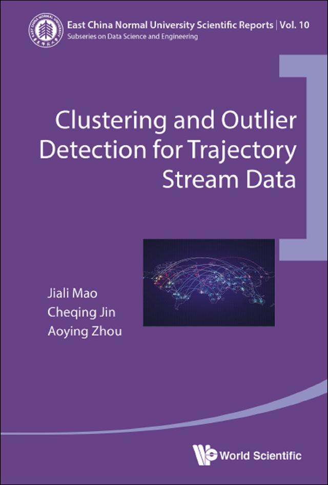 CLUSTERING AND OUTLIER DETECTION FOR TRAJECTORY STREAM DATA by Aoying Zhou, Cheqing Jin, Jiali Mao