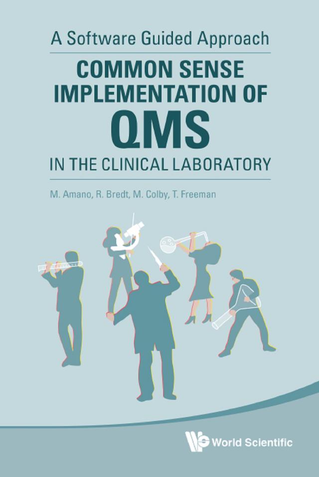 COMMON SENSE IMPLEMENTATION OF QMS IN THE CLINICAL LAB by Mark A Colby, Masahiko Amano, Robert Bredt, Trent Freeman
