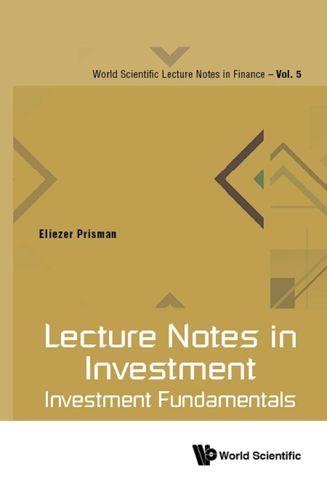 LECTURE NOTES IN INVESTMENT: INVESTMENT FUNDAMENTALS by Eliezer Z Prisman