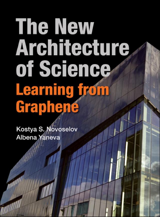 NEW ARCHITECTURE OF SCIENCE, THE: LEARNING FROM GRAPHENE by Albena Yaneva, Kostya S Novoselov