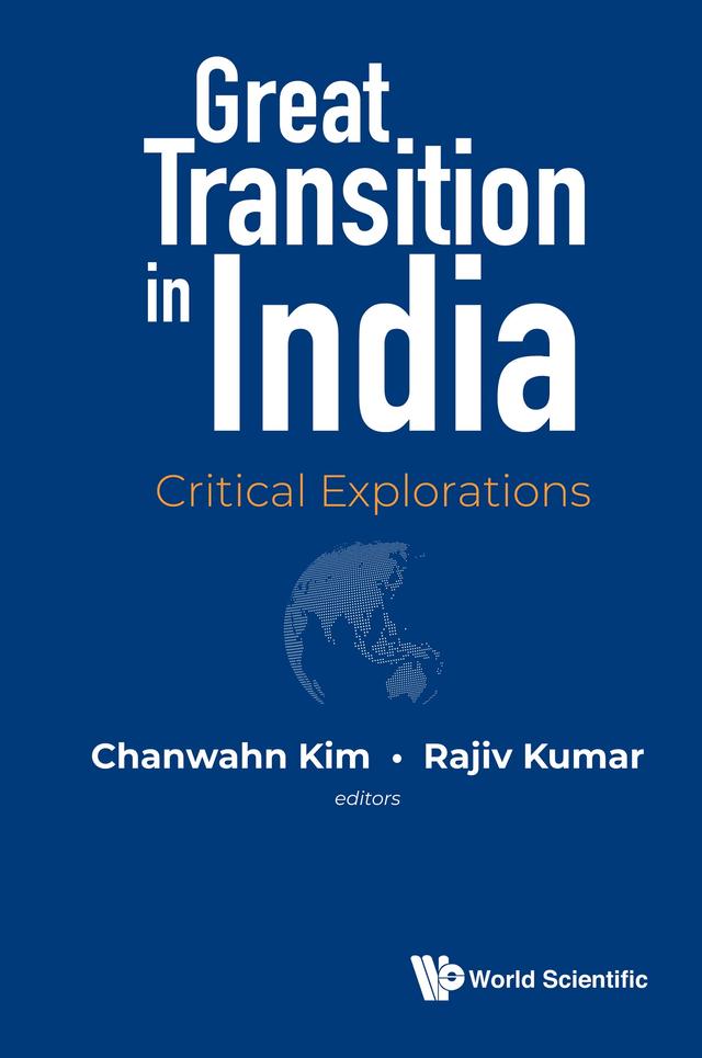 GREAT TRANSITION IN INDIA: CRITICAL EXPLORATIONS by Chanwahn Kim, Rajiv Kumar
