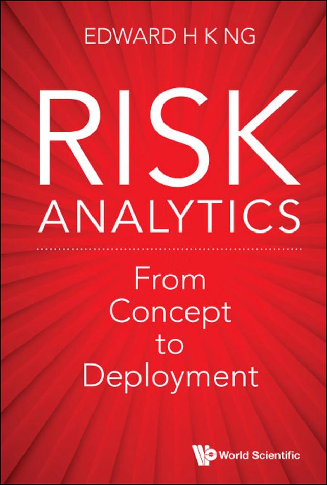 RISK ANALYTICS: FROM CONCEPT TO DEPLOYMENT by Edward Hon Khay Ng