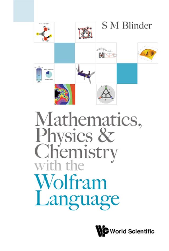 MATHEMATICS, PHYSICS & CHEMISTRY WITH WOLFRAM LANGUAGE by S M Blinder