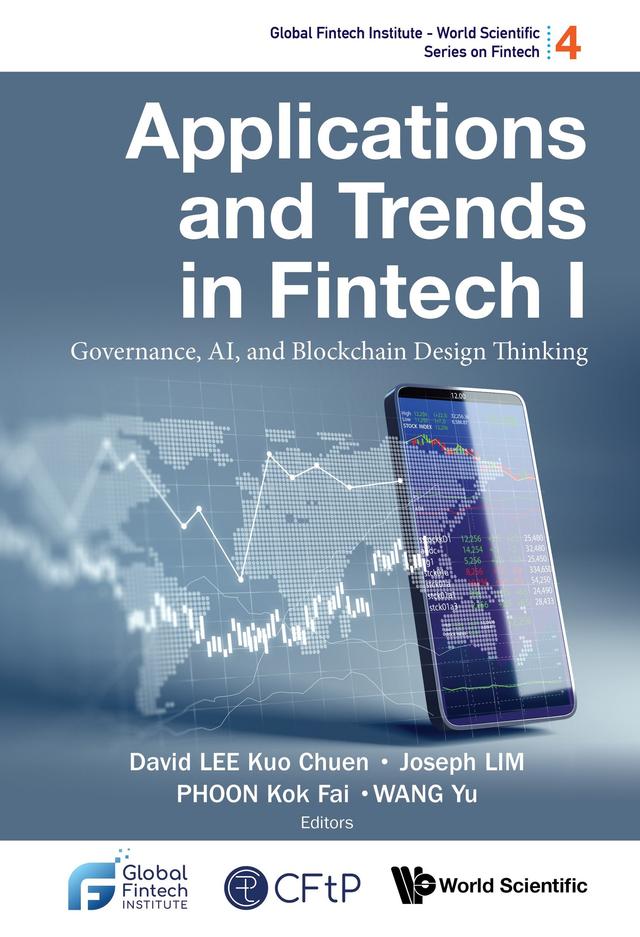 APPLICATIONS AND TRENDS IN FINTECH I by David Kuo Chuen Lee, Joseph Lim, Kok Fai Phoon, Yu Wang