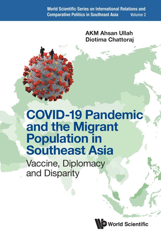 COVID-19 PANDEMIC & MIGRANT POPULATION IN SOUTHEAST ASIA by AKM Ahsan Ullah, Diotima Chattoraj
