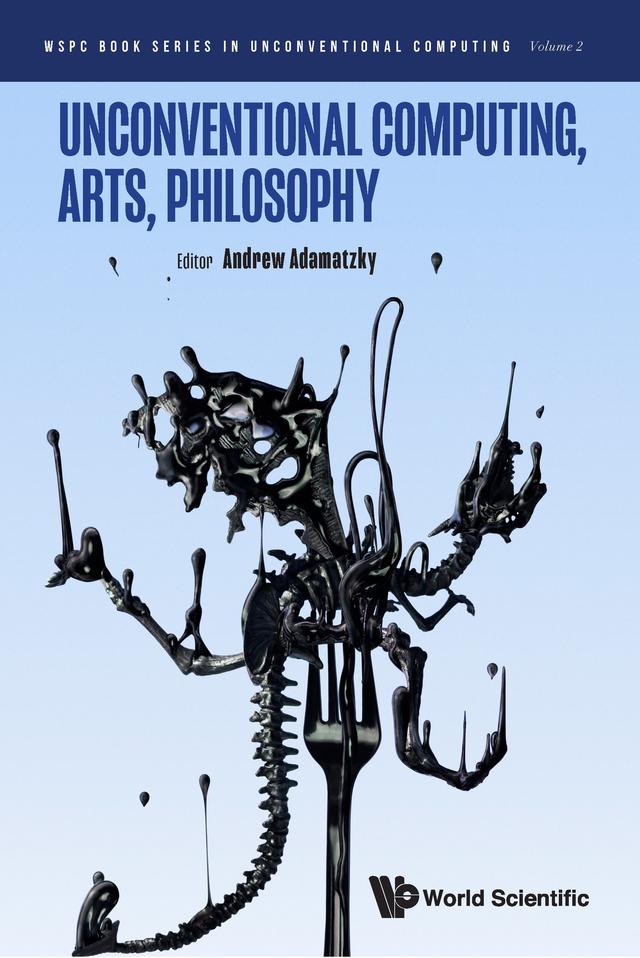 UNCONVENTIONAL COMPUTING, ARTS, PHILOSOPHY by Andrew Adamatzky
