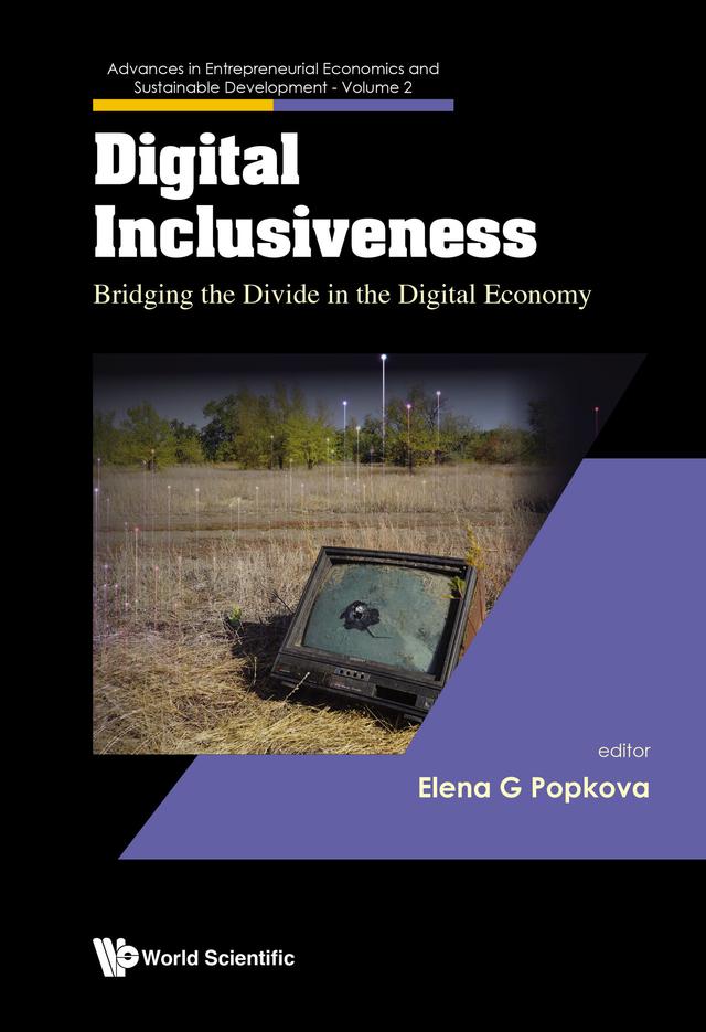 DIGITAL INCLUSIVENESS: BRIDGING THE DIVIDE IN DIGITAL ECONOM by Elena G Popkova